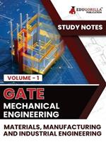 GATE Mechanical Engineering Materials, Manufacturing and Industrial Engineering (Vol 1) Topic-wise Notes A Complete Preparation Study Notes with Solved MCQs