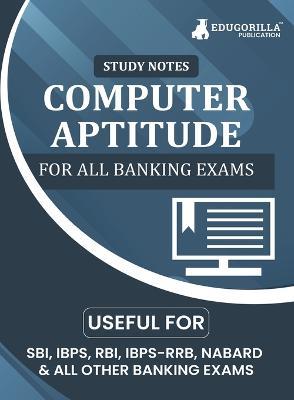 Computer Aptitude Topicwise Notes for All Banking Related Exams A Complete Preparation Book for All Your Banking Exams with Solved MCQs IBPS Clerk, IBPS PO, SBI PO, SBI Clerk, RBI, and Other Banking Exams - Edugorilla Prep Experts - cover