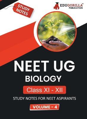 NEET UG Biology Class XI & XII (Vol 4) Topic-wise Notes A Complete Preparation Study Notes with Solved MCQs - Edugorilla Prep Experts - cover