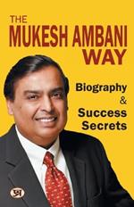 The Mukesh Ambani Way: Biography & Success Secrets