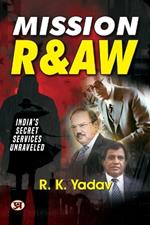Mission RAW: India'S Secret Services Unraveled