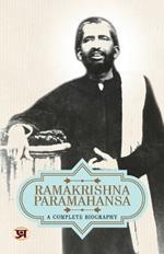 Ramakrishna Paramahansa: A Complete Biography