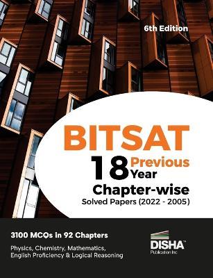 BITSAT 18 Previous Year Chapter-wise Solved Papers (2022 - 2005) 6th Edition Physics, Chemistry, Mathematics, English & Logical Reasoning 3100 PYQs - Disha Experts - cover