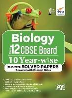 Biology Class 12 CBSE Board 10 YEAR-WISE (2013 - 2022) Solved Papers powered with Concept Notes 2nd Edition - Disha Experts - cover