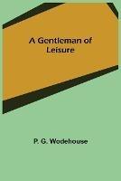 A Gentleman of Leisure - P G Wodehouse - cover