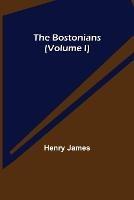 The Bostonians (Volume I) - Henry James - cover