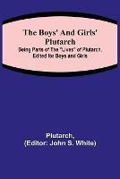 The Boys' and Girls' Plutarch; Being Parts of the Lives of Plutarch, Edited for Boys and Girls