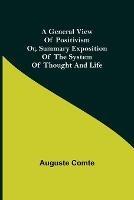 A General View of Positivism; Or, Summary exposition of the System of Thought and Life - Auguste Comte - cover