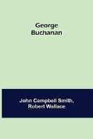 George Buchanan - John Campbell Smith,Robert Wallace - cover