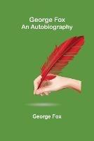 George Fox: An Autobiography - George Fox - cover