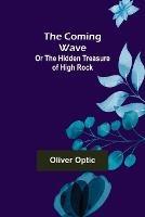 The Coming Wave; Or The Hidden Treasure of High Rock - Oliver Optic - cover