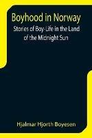 Boyhood in Norway: Stories of Boy-Life in the Land of the Midnight Sun