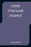 Colville of the Guards (Volume II) - James Grant - cover