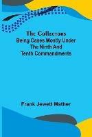 The Collectors; Being Cases mostly under the Ninth and Tenth Commandments - Frank Jewett Mather - cover