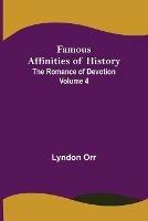 Famous Affinities of History (Volume IV) The Romance of Devotion - Lyndon Orr - cover