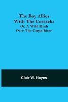 The Boy Allies with the Cossacks; Or, A Wild Dash over the Carpathians - Clair W Hayes - cover