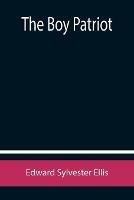 The Boy Patriot - Edward Sylvester Ellis - cover