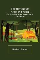 Libro in inglese The Boy Scouts Afoot in France; or, With the Red Cross Corps at the Marne  - Herbert Carter