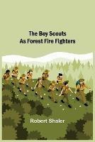 Libro in inglese The Boy Scouts as Forest Fire Fighters  - Robert Shaler
