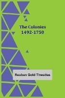 The Colonies 1492-1750 - Reuben Gold Thwaites - cover