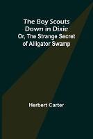 Libro in inglese The Boy Scouts Down in Dixie; or, The Strange Secret of Alligator Swamp  - Herbert Carter