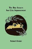 Libro in inglese The Boy Scouts for City Improvement  - Robert Shaler