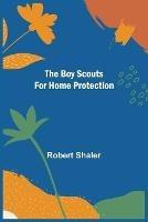 Libro in inglese The Boy Scouts for Home Protection  - Robert Shaler
