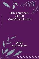 Libro in inglese The Ferryman of Brill and other stories  - William H G Kingston