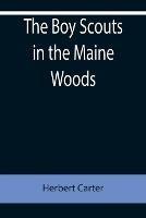 Libro in inglese The Boy Scouts in the Maine Woods; Or, The New Test for the Silver Fox Patrol  - Herbert Carter