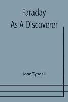 Faraday As A Discoverer - John Tyndall - cover
