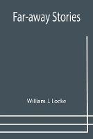 Far-away Stories - William J Locke - cover