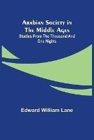 Arabian Society in the Middle Ages: Studies From The Thousand and One Nights