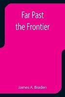 Far Past the Frontier - James A Braden - cover