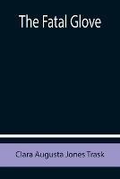 The Fatal Glove - Clara Augusta Jones Trask - cover