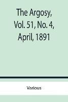 Libro in inglese The Argosy, Vol. 51, No. 4, April, 1891  - Various