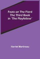 Libro in inglese Feats on the Fiord The third book in The Playfellow  - Harriet Martineau