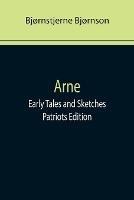 Libro in inglese Arne; Early Tales and Sketches; Patriots Edition  - Bjornstjerne Bjornson