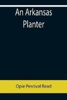 Libro in inglese An Arkansas Planter  - Opie Percival Read