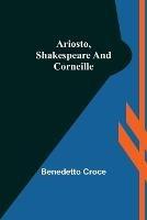 Libro in inglese Ariosto, Shakespeare and Corneille  - Benedetto Croce
