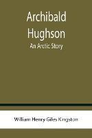 Archibald Hughson: An Arctic Story