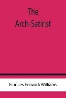Libro in inglese The Arch-Satirist  - Frances Fenwick Williams