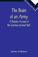 Libro in inglese The Brain of an Army: A Popular Account of the German General Staff  - Spenser Wilkinson