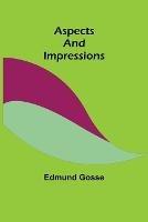 Aspects and Impressions - Edmund Gosse - cover