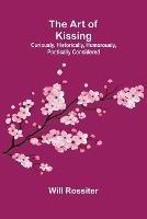 The Art of Kissing: Curiously, Historically, Humorously, Poetically Considered