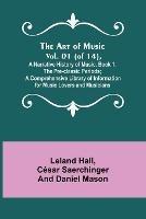The Art of Music. Vol. 01 (of 14), A Narrative History of Music. Book 1, The Pre-classic Periods; A Comprehensive Library of Information for Music Lovers and Musicians - Leland Hall,Cesar Saerchinger and Daniel Mason - cover