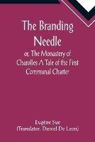 Libro in inglese The Branding Needle; or, The Monastery of Charolles A Tale of the First Communal Charter  - Eugene Sue
