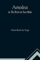 Asmodeus; or, The Devil on Two Sticks - Alain Rene Le Sage - cover