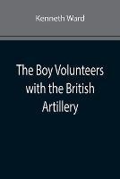 Libro in inglese The Boy Volunteers with the British Artillery  - Kenneth Ward