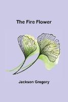 The Fire Flower - Jackson Gregory - cover