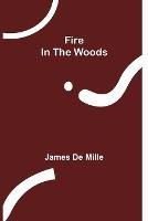 Fire In The Woods - James De Mille - cover